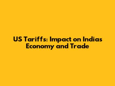 US Tariffs: Impact on India's Economy and Trade