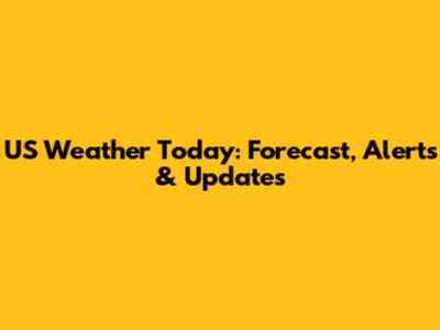 US Weather Today: Forecast, Alerts & Updates