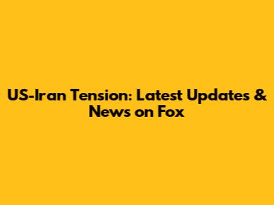 US-Iran Tension: Latest Updates & News on Fox