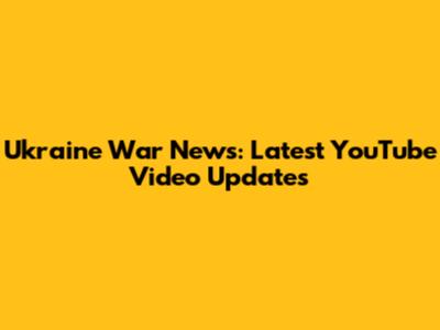 Ukraine War News: Latest YouTube Video Updates