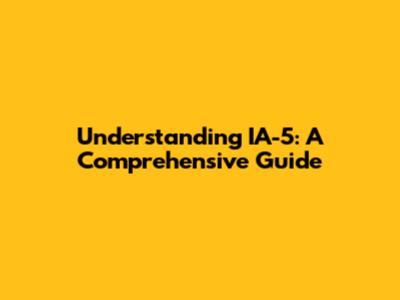Understanding IA-5: A Comprehensive Guide