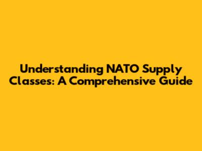 Understanding NATO Supply Classes: A Comprehensive Guide