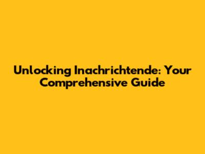 Unlocking Inachrichtende: Your Comprehensive Guide
