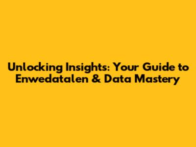 Unlocking Insights: Your Guide to Enwedatalen & Data Mastery
