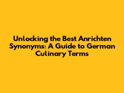 Unlocking the Best 'Anrichten' Synonyms: A Guide to German Culinary Terms