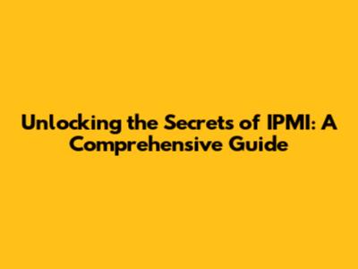 Unlocking the Secrets of IPMI: A Comprehensive Guide
