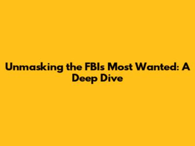 Unmasking the FBI's Most Wanted: A Deep Dive
