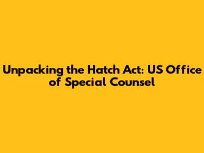 Unpacking the Hatch Act: US Office of Special Counsel