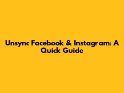 Unsync Facebook & Instagram: A Quick Guide