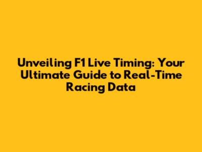 Unveiling F1 Live Timing: Your Ultimate Guide to Real-Time Racing Data