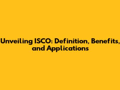 Unveiling ISCO: Definition, Benefits, and Applications