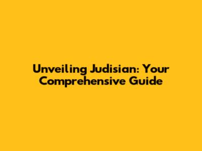 Unveiling Judisian: Your Comprehensive Guide