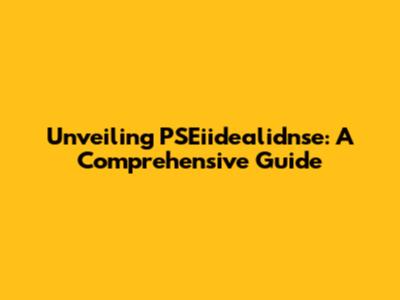 Unveiling PSEiidealidnse: A Comprehensive Guide