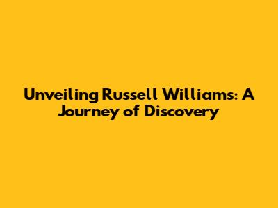 Unveiling Russell Williams: A Journey of Discovery