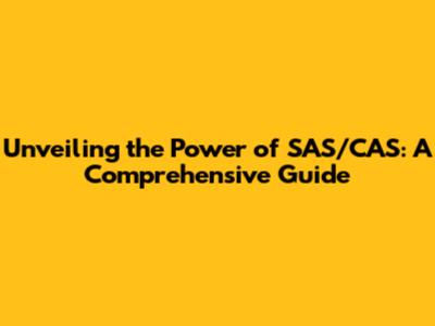 Unveiling the Power of SAS/CAS: A Comprehensive Guide