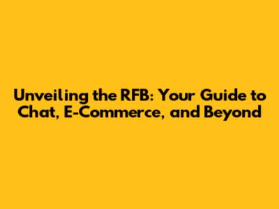 Unveiling the RFB: Your Guide to Chat, E-Commerce, and Beyond