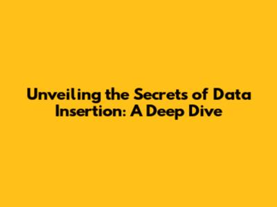 Unveiling the Secrets of Data Insertion: A Deep Dive