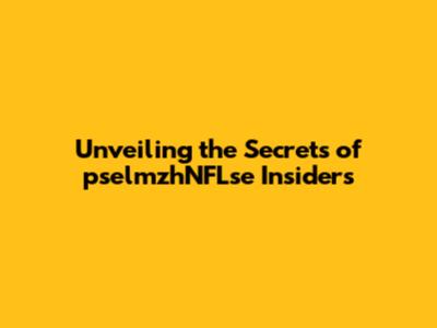 Unveiling the Secrets of pselmzhNFLse Insiders