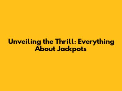 Unveiling the Thrill: Everything About Jackpots