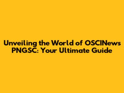 Unveiling the World of OSCINews PNGSC: Your Ultimate Guide