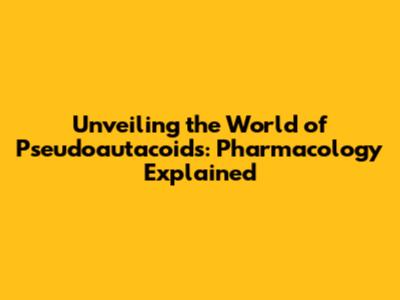 Unveiling the World of Pseudoautacoids: Pharmacology Explained