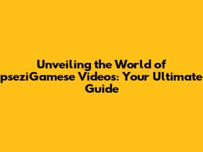 Unveiling the World of pseziGamese Videos: Your Ultimate Guide