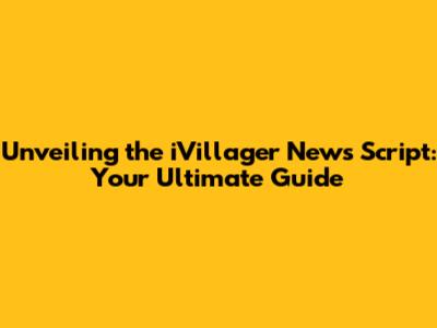 Unveiling the iVillager News Script: Your Ultimate Guide
