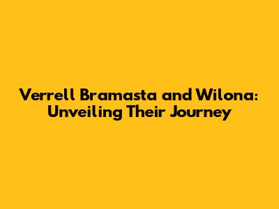 Verrell Bramasta and Wilona: Unveiling Their Journey