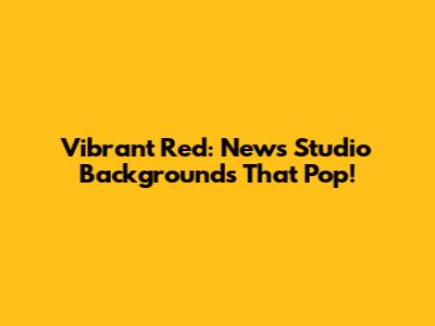 Vibrant Red: News Studio Backgrounds That Pop!