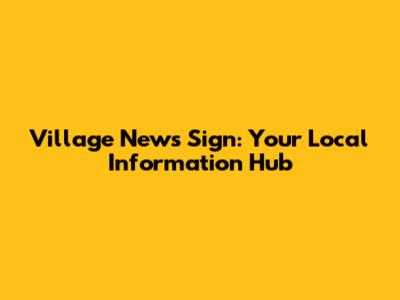 Village News Sign: Your Local Information Hub