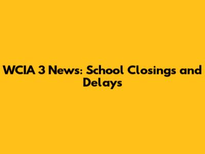WCIA 3 News: School Closings and Delays