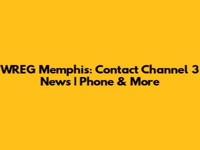 WREG Memphis: Contact Channel 3 News | Phone & More