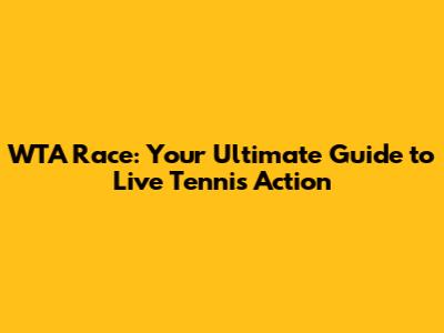 WTA Race: Your Ultimate Guide to Live Tennis Action