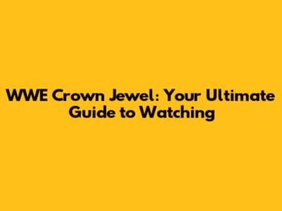 WWE Crown Jewel: Your Ultimate Guide to Watching