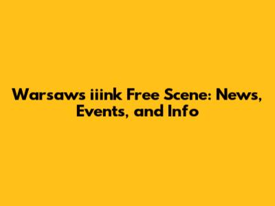 Warsaw's iiink Free Scene: News, Events, and Info