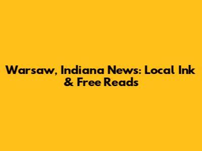Warsaw, Indiana News: Local Ink & Free Reads