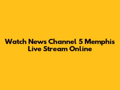 Watch News Channel 5 Memphis Live Stream Online