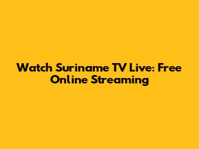 Watch Suriname TV Live: Free Online Streaming