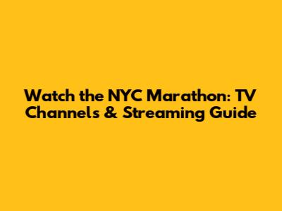 Watch the NYC Marathon: TV Channels & Streaming Guide