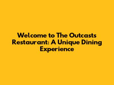 Welcome to The Outcast's Restaurant: A Unique Dining Experience