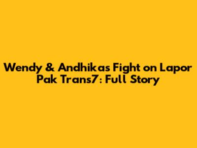Wendy & Andhika's Fight on Lapor Pak Trans7: Full Story