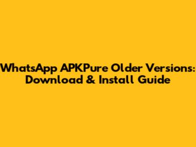 WhatsApp APKPure Older Versions: Download & Install Guide
