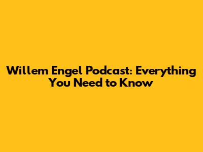 Willem Engel Podcast: Everything You Need to Know