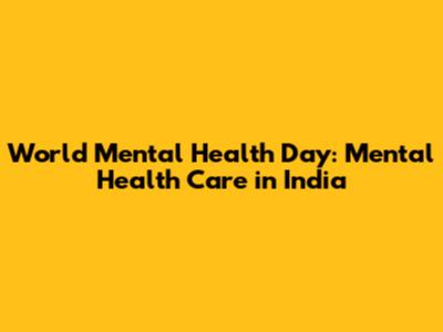 World Mental Health Day: Mental Health Care in India