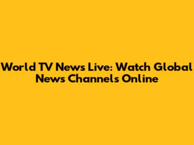 World TV News Live: Watch Global News Channels Online