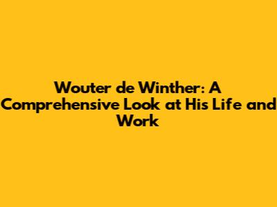 Wouter de Winther: A Comprehensive Look at His Life and Work