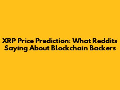 XRP Price Prediction: What Reddit's Saying About Blockchain Backers