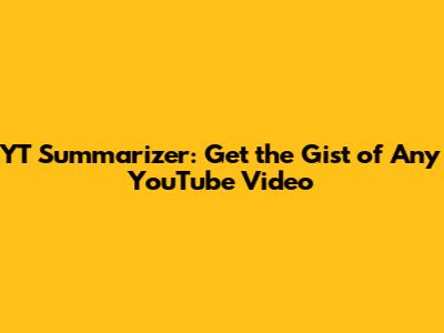 YT Summarizer: Get the Gist of Any YouTube Video