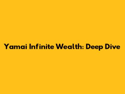 Yamai Infinite Wealth: Deep Dive