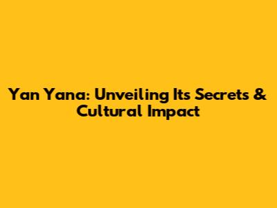 Yan Yana: Unveiling Its Secrets & Cultural Impact